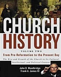 Church History, Volume Two: From Pre-Reformation to the Present Day: The Rise and Growth of the Church in Its Cultural, Intellectual, and Politica (Hardcover)