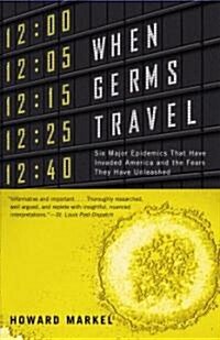 When Germs Travel: Six Major Epidemics That Have Invaded America and the Fears They Have Unleashed (Paperback)
