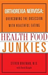 Health Food Junkies: Orthorexia Nervosa: Overcoming the Obsession with Healthful Eating (Paperback)