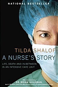 A Nurses Story: Life, Death and In-Between in an Intensive Care Unit (Paperback)