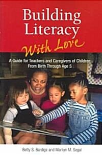 Building Literacy with Love: A Guide for Teachers and Caregivers of Children Birth Through Age 5 (Paperback)