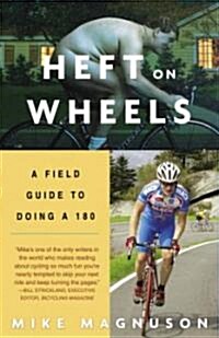 Heft on Wheels: A Field Guide to Doing a 180 (Paperback)
