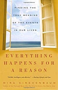 Everything Happens for a Reason: Finding the True Meaning of the Events in Our Lives (Paperback)