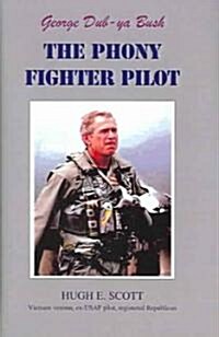 George Dub-ya Bush (The Phony Fighter Pilot) (Hardcover)