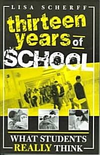 Thirteen Years of School: What Students Really Think (Paperback)