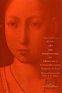 The Inquisition of Francisca: A Sixteenth-Century Visionary on Trial (Hardcover)