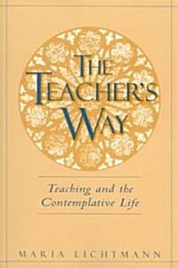 The Teachers Way: Teaching and the Contemplative Life (Paperback)