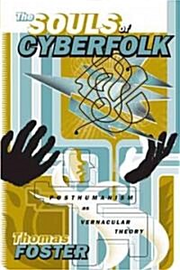 The Souls of Cyberfolk: Posthumanism as Vernacular Theory Volume 13 (Paperback)