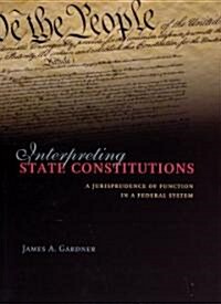 Interpreting State Constitutions: A Jurisprudence of Function in a Federal System (Hardcover)