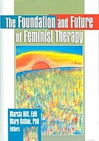 The Foundation and Future of Feminist Therapy (Hardcover)