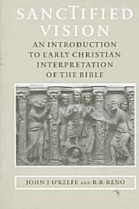 Sanctified Vision: An Introduction to Early Christian Interpretation of the Bible (Paperback)