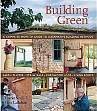 Building Green: A Complete How-To Guide to Alternative Building Methods: Earth Plaster, Straw Bale, Cordwood, Cob, Living Roofs                        (Paperback)