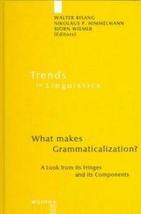 What makes grammaticalization? : a look from its fringes and its components