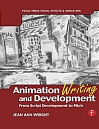 Animation Writing and Development : From Script Development to Pitch (Paperback)