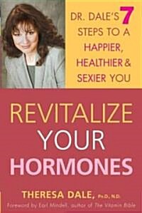 Revitalize Your Hormones: Dr. Dales 7 Steps to a Happier, Healthier, and Sexier You (Paperback)