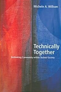Technically Together: Re-Thinking Community Within Techno-Society (Paperback)