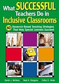 What Successful Teachers Do in Inclusive Classrooms: 60 Research-Based Teaching Strategies That Help Special Learners Succeed (Paperback)