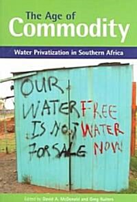 The Age of Commodity : Water Privatization in Southern Africa (Paperback)