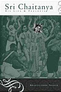 Sri Chaitanya: His Life and Precepts (Hardcover, Revised)
