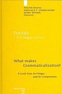 What Makes Grammaticalization?: A Look from Its Fringes and Its Components (Hardcover)
