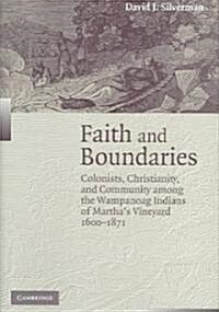 Faith and Boundaries : Colonists, Christianity, and Community among the Wampanoag Indians of Marthas Vineyard, 1600–1871 (Hardcover)