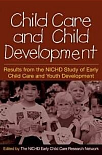 Child Care and Child Development: Results from the Nichd Study of Early Child Care and Youth Development (Hardcover)