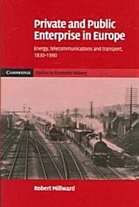 Private and Public Enterprise in Europe : Energy, Telecommunications and Transport, 1830–1990 (Hardcover)