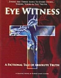 Eye Witness (Book One): A Fictional Tale of Absolute Truth (Paperback)