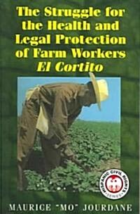 The Struggle for the Health and Legal Protection of Farm Workers: El Cortito (Paperback)