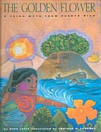 The Golden Flower: A Taino Myth from Puerto Rico (Hardcover)