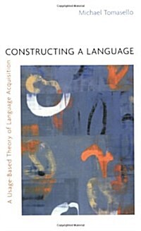 Constructing a Language: A Usage-Based Theory of Language Acquisition (Paperback, Revised)
