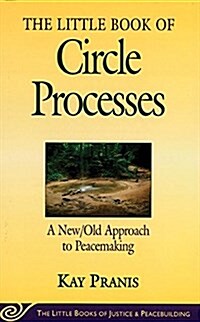 Little Book of Circle Processes: A New/Old Approach to Peacemaking (Paperback, Original)