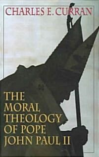 The Moral Theology of Pope John Paul II (Hardcover)