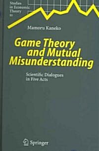 Game Theory and Mutual Misunderstanding: Scientific Dialogues in Five Acts (Hardcover)