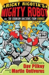Ricky Ricotta's Mighty Robot vs. the Uranium unicorns from Uranus : the seventh adventure novel 