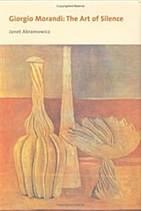 Giorgio Morandi: The Art of Silence (Hardcover)