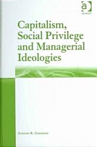 Capitalism, Social Privilege and Managerial Ideologies (Hardcover)