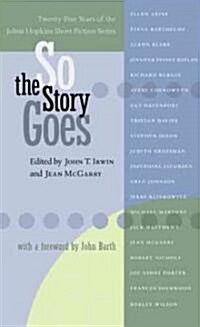 So the Story Goes: Twenty-Five Years of the Johns Hopkins Short Fiction Series (Paperback)