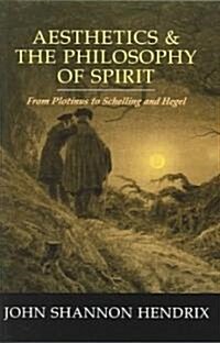 Aesthetics & the Philosophy of Spirit: From Plotinus to Schelling and Hegel (Paperback)