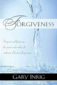 Forgiveness: Discover the Power and Reality of Authentic Christian Forgiveness (Paperback)