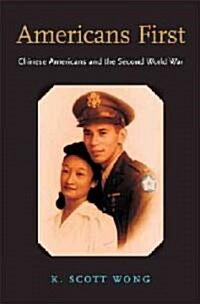 Americans First: Chinese Americans and the Second World War (Hardcover)