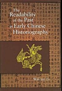 The Readability of the Past in Early Chinese Historiography (Hardcover)