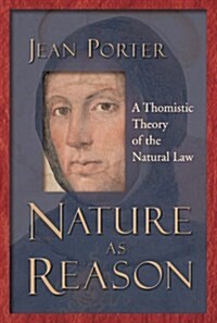 Nature as Reason: A Thomistic Theory of the Natural Law (Paperback)