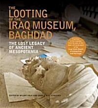 The Looting of the Iraq Museum, Baghdad: The Lost Legacy of Ancient Mesopotamia (Hardcover)