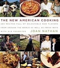 The New American Cooking: 280 Recipes Full of Delectable New Flavors from Around the World as Well as Fresh Ways with Old Favorites: A Cookbook (Hardcover)