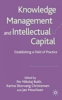 Knowledge Management and Intellectual Capital: Establishing a Field of Practice (Hardcover, 2005)