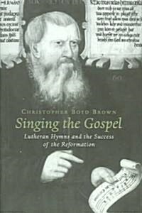 Singing the Gospel: Lutheran Hymns and the Success of the Reformation (Hardcover)