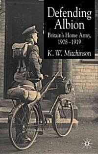Defending Albion: Britains Home Army 1908-1919 (Hardcover)