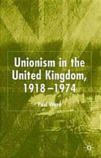 Unionism In The United Kingdom, 1918-1974 (Hardcover)