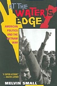 At the Waters Edge: American Politics and the Vietnam War (Paperback)